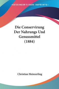 Die Conservirung Der Nahrungs Und Genussmittel (1884)