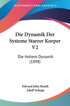 Die Dynamik Der Systeme Starrer Korper V2: Die Hohere Dynamik (1898)