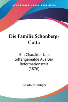 Die Familie Schonberg-Cotta: Ein Charakter Und Sittengemalde Aus Der Reformationszeit (1876)