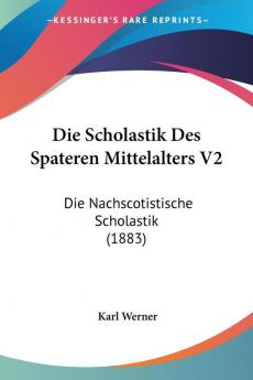 Die Scholastik Des Spateren Mittelalters V2: Die Nachscotistische Scholastik (1883)