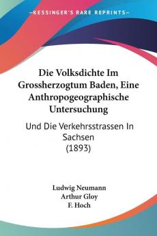 Die Volksdichte Im Grossherzogtum Baden Eine Anthropogeographische Untersuchung: Und Die Verkehrsstrassen In Sachsen (1893)