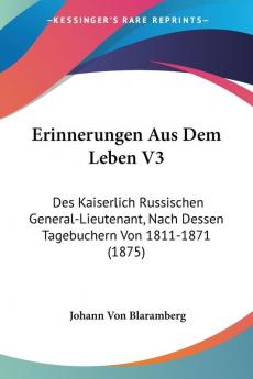 Erinnerungen Aus Dem Leben V3: Des Kaiserlich Russischen General-Lieutenant Nach Dessen Tagebuchern Von 1811-1871 (1875)