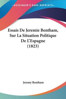 Essais De Jeremie Bentham Sur La Situation Politique De L'Espagne (1823)