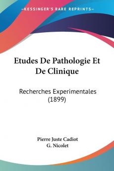 Etudes De Pathologie Et De Clinique: Recherches Experimentales (1899)