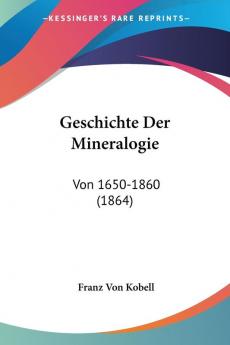 Geschichte Der Mineralogie: Von 1650-1860 (1864)