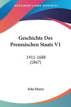 Geschichte Des Preussischen Staats V1: 1411-1688 (1867)