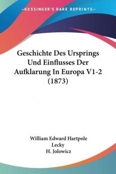 Geschichte Des Ursprings Und Einflusses Der Aufklarung In Europa V1-2 (1873)