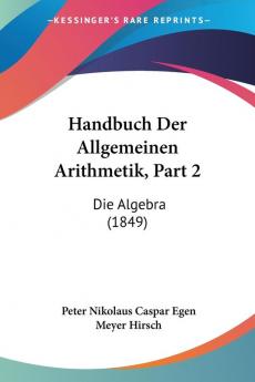 Handbuch Der Allgemeinen Arithmetik Part 2: Die Algebra (1849)