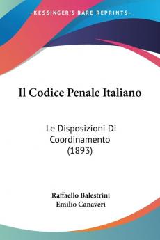 Il Codice Penale Italiano: Le Disposizioni Di Coordinamento (1893)