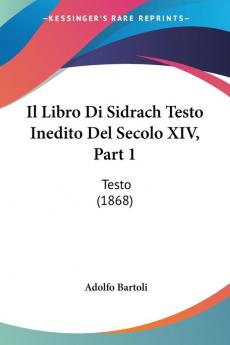 Il Libro Di Sidrach Testo Inedito Del Secolo XIV Part 1: Testo (1868)