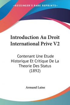 Introduction Au Droit International Prive V2: Contenant Une Etude Historique Et Critique De La Theorie Des Status (1892)