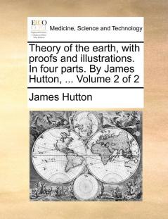 Theory of the earth with proofs and illustrations. In four parts. By James Hutton ...  Volume 2 of 2