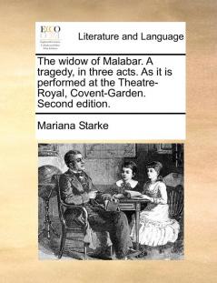 The widow of Malabar. A tragedy in three acts. As it is performed at the Theatre-Royal Covent-Garden. Second edition.