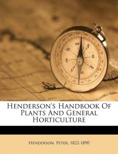 Henderson's Handbook of Plants and General Horticulture