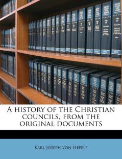 A history of the Christian councils from the original documents
