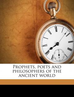 Prophets Poets and Philosophers of the Ancient World