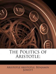 The Politics of Aristotle;