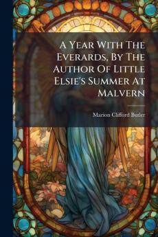 A Year With The Everards By The Author Of Little Elsie's Summer At Malvern