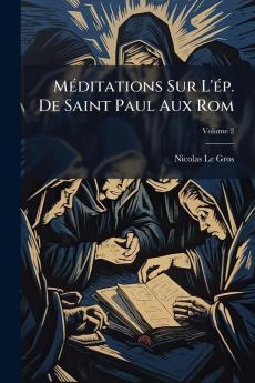 Méditations Sur L'ép. De Saint Paul Aux Rom; Volume 2