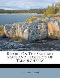 Report On The Sanitary State And Prospects Of Trimulgherry