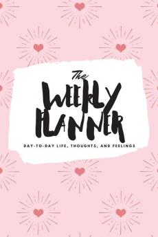 The Weekly Planner: Day-To-Day Life Thoughts and Feelings (6x9 Softcover Planner): 417 (6x9 Weekly Planner)