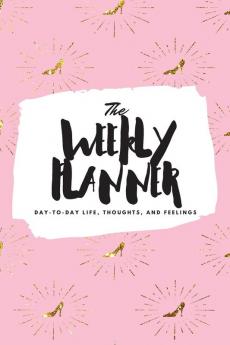 The Weekly Planner: Day-To-Day Life Thoughts and Feelings (6x9 Softcover Planner): 424 (6x9 Weekly Planner)