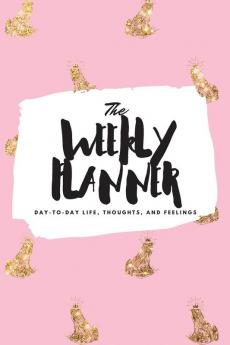 The Weekly Planner: Day-To-Day Life Thoughts and Feelings (6x9 Softcover Planner): 425 (6x9 Weekly Planner)