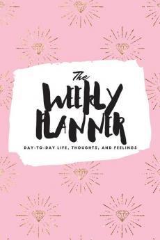 The Weekly Planner: Day-To-Day Life Thoughts and Feelings (6x9 Softcover Planner): 429 (6x9 Weekly Planner)