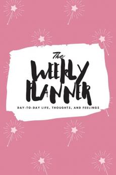 The Weekly Planner: Day-To-Day Life Thoughts and Feelings (6x9 Softcover Planner): 436 (6x9 Weekly Planner)