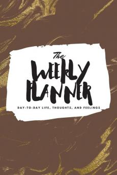 The Weekly Planner: Day-To-Day Life Thoughts and Feelings (6x9 Softcover Planner): 448 (6x9 Weekly Planner)