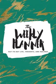 The Weekly Planner: Day-To-Day Life Thoughts and Feelings (6x9 Softcover Planner): 456 (6x9 Weekly Planner)