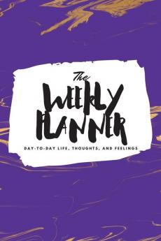 The Weekly Planner: Day-To-Day Life Thoughts and Feelings (6x9 Softcover Planner): 463 (6x9 Weekly Planner)