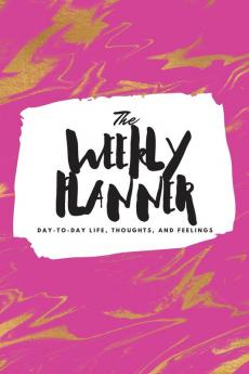 The Weekly Planner: Day-To-Day Life Thoughts and Feelings (6x9 Softcover Planner): 466 (6x9 Weekly Planner)