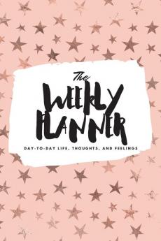 The Weekly Planner: Day-To-Day Life Thoughts and Feelings (6x9 Softcover Planner): 500 (6x9 Weekly Planner)