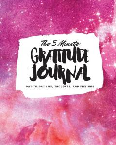 The 5 Minute Gratitude Journal: Day-To-Day Life Thoughts and Feelings (8x10 Softcover Journal): 348 (8x10 Gratitude Journal)