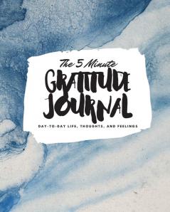 The 5 Minute Gratitude Journal: Day-To-Day Life Thoughts and Feelings (8x10 Softcover Journal): 360 (8x10 Gratitude Journal)