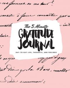 The 5 Minute Gratitude Journal: Day-To-Day Life Thoughts and Feelings (8x10 Softcover Journal): 382 (8x10 Gratitude Journal)