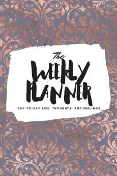 The Weekly Planner: Day-To-Day Life Thoughts and Feelings (6x9 Softcover Planner): 332 (6x9 Weekly Planner)