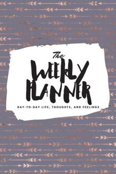 The Weekly Planner: Day-To-Day Life Thoughts and Feelings (6x9 Softcover Planner): 333 (6x9 Weekly Planner)