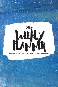 The Weekly Planner: Day-To-Day Life Thoughts and Feelings (6x9 Softcover Planner): 339 (6x9 Weekly Planner)