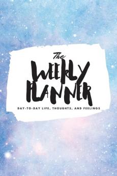 The Weekly Planner: Day-To-Day Life Thoughts and Feelings (6x9 Softcover Planner): 342 (6x9 Weekly Planner)