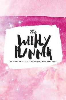 The Weekly Planner: Day-To-Day Life Thoughts and Feelings (6x9 Softcover Planner): 343 (6x9 Weekly Planner)