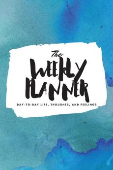 The Weekly Planner: Day-To-Day Life Thoughts and Feelings (6x9 Softcover Planner): 358 (6x9 Weekly Planner)