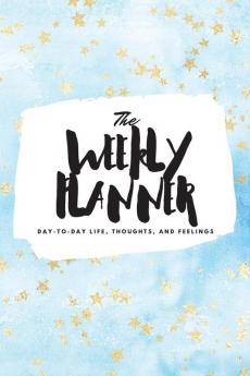 The Weekly Planner: Day-To-Day Life Thoughts and Feelings (6x9 Softcover Planner): 368 (6x9 Weekly Planner)