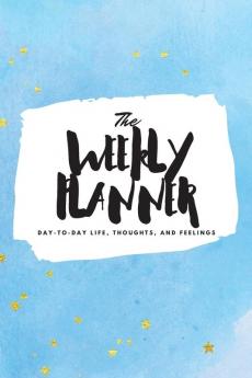 The Weekly Planner: Day-To-Day Life Thoughts and Feelings (6x9 Softcover Planner): 372 (6x9 Weekly Planner)