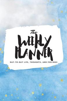 The Weekly Planner: Day-To-Day Life Thoughts and Feelings (6x9 Softcover Planner): 376 (6x9 Weekly Planner)