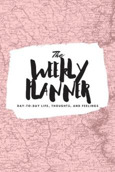 The Weekly Planner: Day-To-Day Life Thoughts and Feelings (6x9 Softcover Planner): 383 (6x9 Weekly Planner)