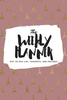 The Weekly Planner: Day-To-Day Life Thoughts and Feelings (6x9 Softcover Planner): 385 (6x9 Weekly Planner)