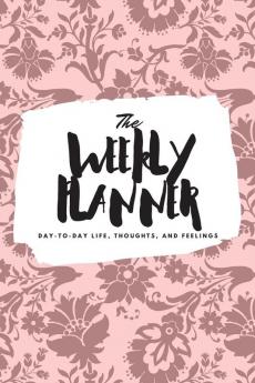 The Weekly Planner: Day-To-Day Life Thoughts and Feelings (6x9 Softcover Planner): 398 (6x9 Weekly Planner)