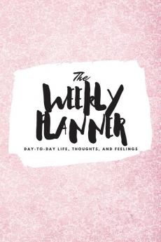 The Weekly Planner: Day-To-Day Life Thoughts and Feelings (6x9 Softcover Planner): 400 (6x9 Weekly Planner)